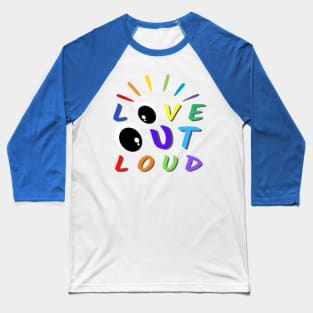 Love Out Loud Pride Colors Text Eyes Design Baseball T-Shirt
